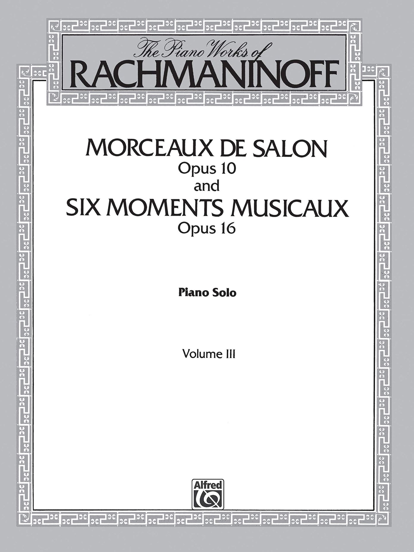 The Piano Works of Rachmaninoff, Vol 3: Morceaux de Salon, Op. 10, and Six Moments Musicaux, Op. 16 (Belwin Edition, Vol 3)