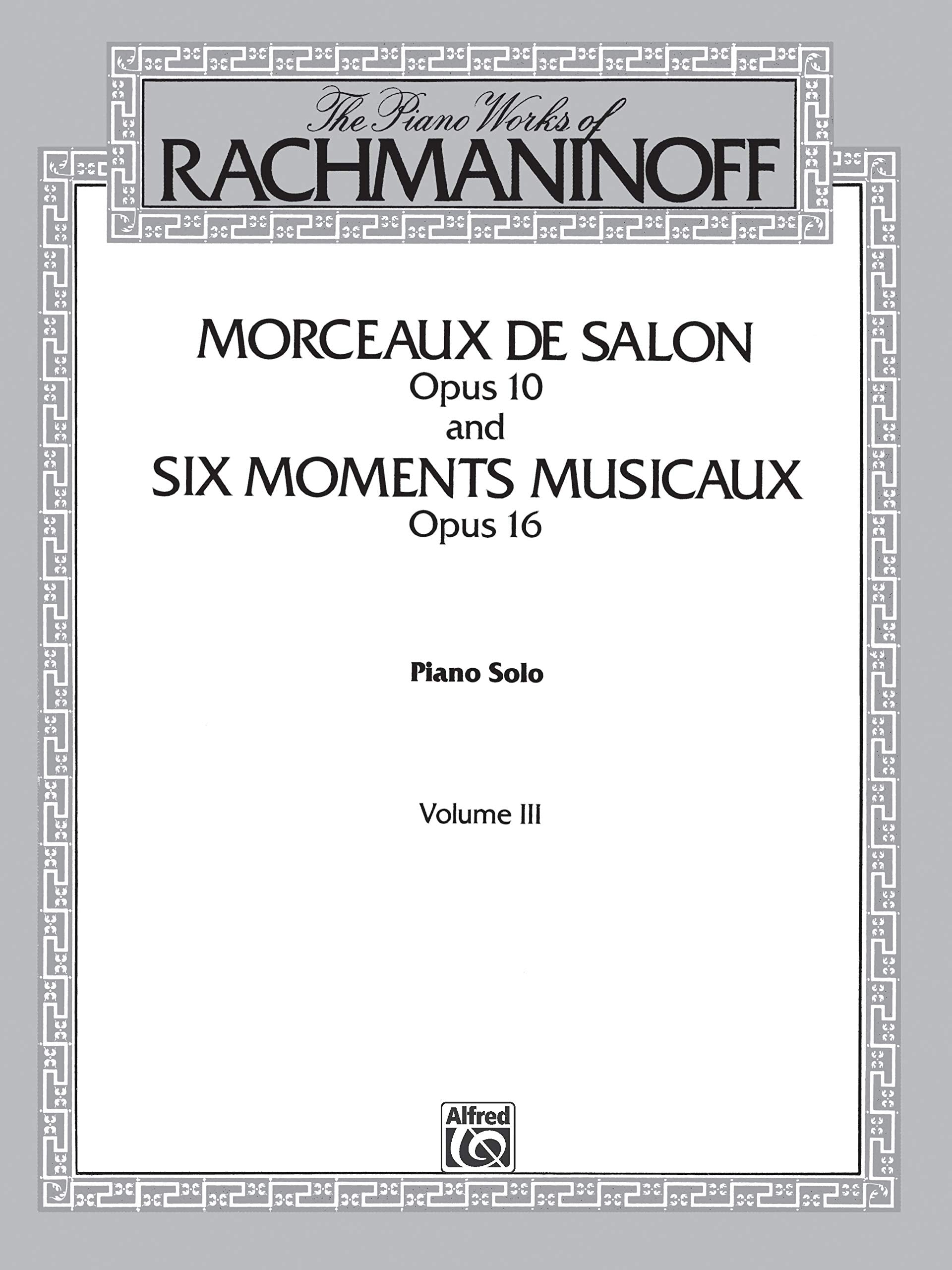 The Piano Works of Rachmaninoff, Vol 3: Morceaux de Salon, Op. 10, and Six Moments Musicaux, Op. 16 (Belwin Edition, Vol 3)