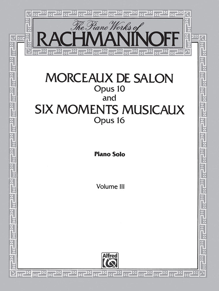 The Piano Works of Rachmaninoff, Vol 3: Morceaux de Salon, Op. 10, and Six Moments Musicaux, Op. 16 (Belwin Edition, Vol 3)