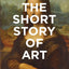 The Short Story of Art: A Pocket Guide to Key Movements, Works, Themes, & Techniques (Art History Introduction, A Guide to Art)