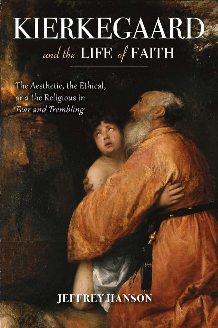Kierkegaard and the Life of Faith: The Aesthetic, the Ethical, and the Religious in Fear and Trembling (Philosophy of Religion)