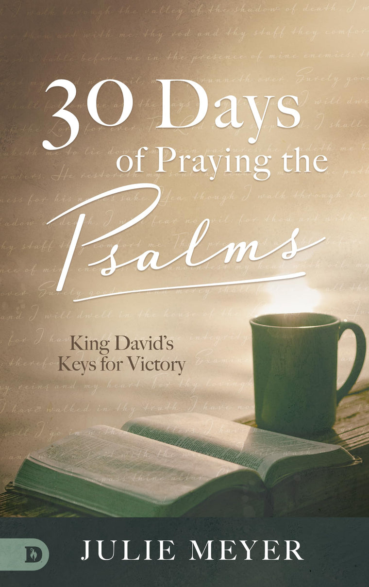 30 Days of Praying the Psalms: King Davids Keys for Victory