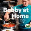 Bobby at Home: Fearless Flavors from My Kitchen: A Cookbook
