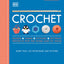 Crochet: Over 130 Techniques and Stitches by DK