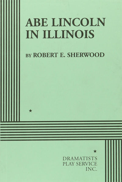 Abe Lincoln in Illinois (Acting Edition for Theater Productions)