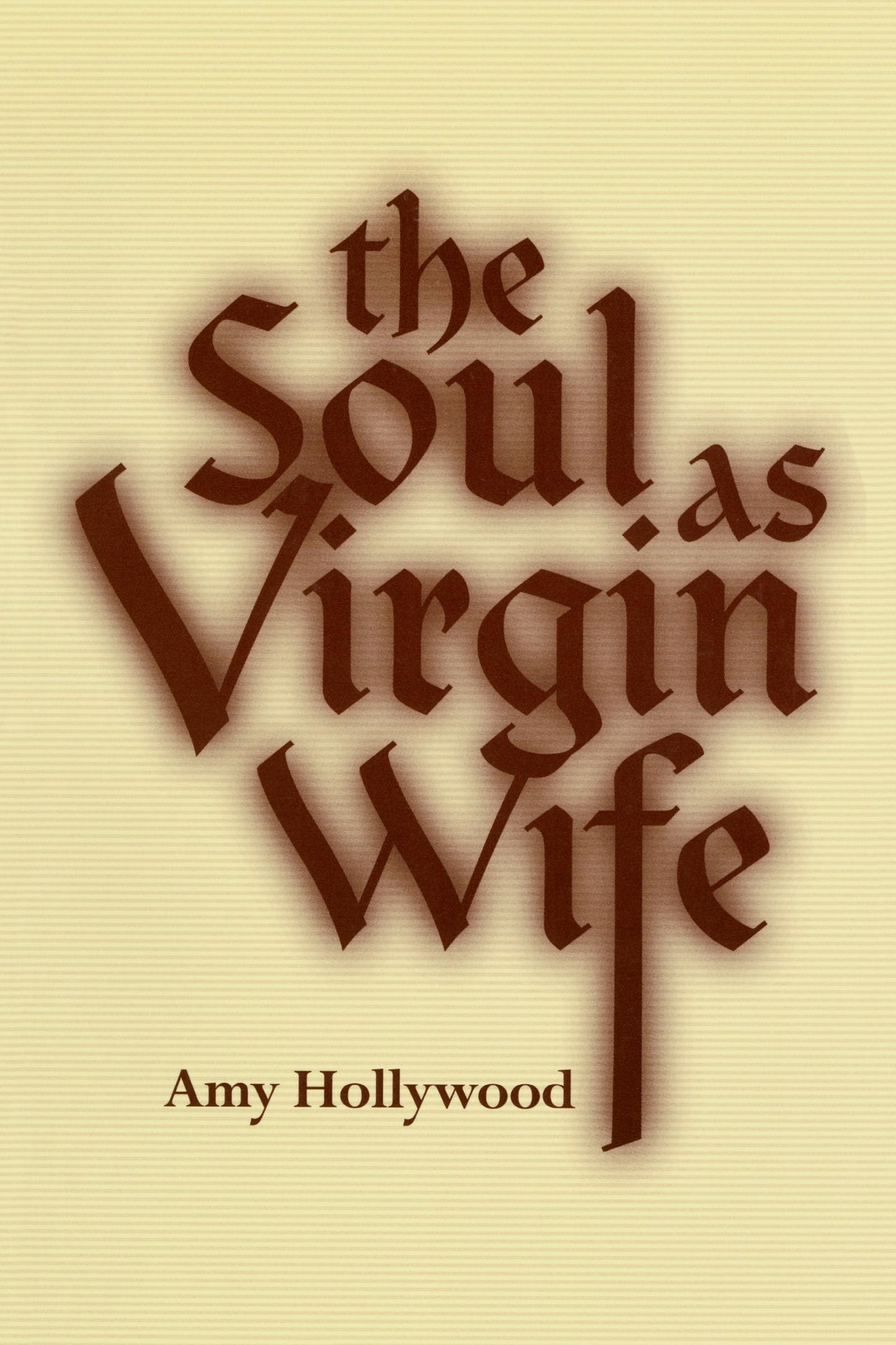 The Soul as Virgin Wife: Mechthild of Magdeburg, Marguerite Porete, and Meister Eckhart (ND Studies Spirituality & Theology)
