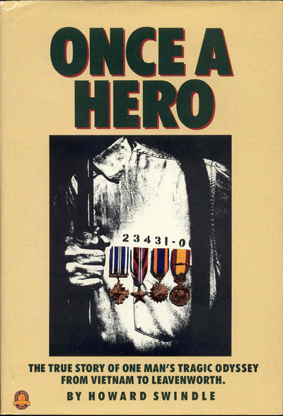 Once a Hero: The True Story of One Man's Tragic Odyssey from Vietnam to Leavenworth