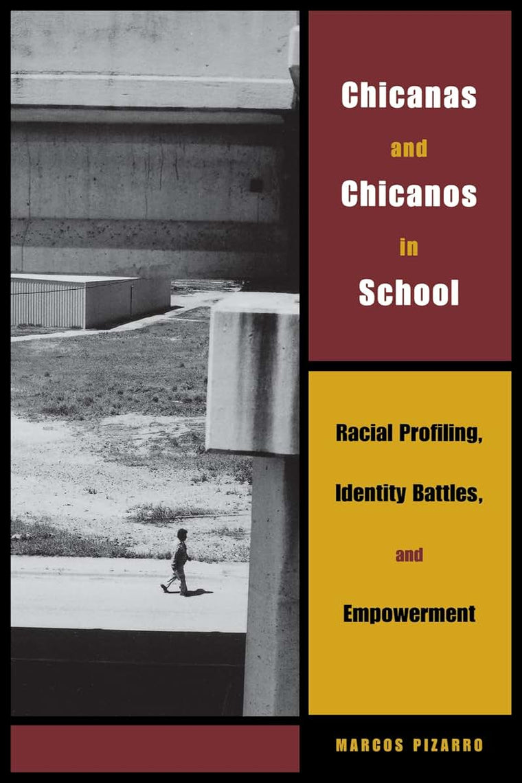 Chicanas and Chicanos in School: Racial Profiling, Identity Battles, and Empowerment (Louann Atkins Temple Women & Culture Series)