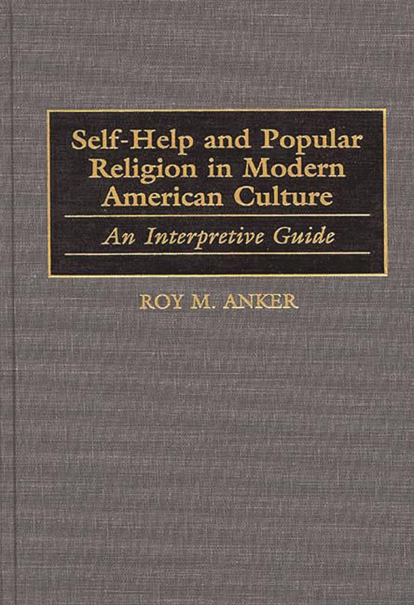 Self-Help and Popular Religion in Modern American Culture: An Interpretive Guide (American Popular Culture)