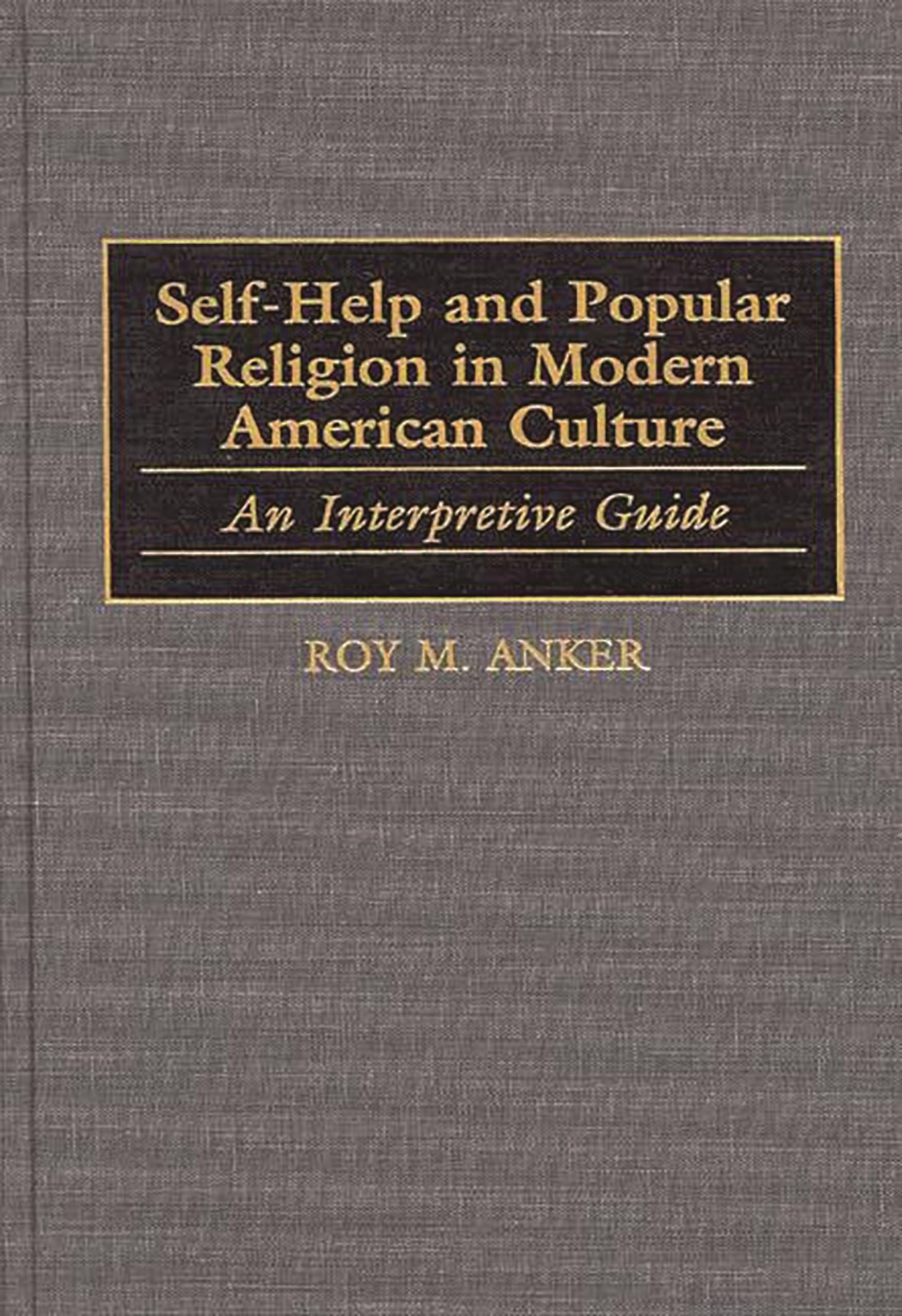 Self-Help and Popular Religion in Modern American Culture: An Interpretive Guide (American Popular Culture)