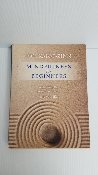 Mindfulness for Beginners: Reclaiming the Present Moment--an