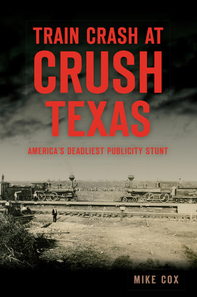 Train Crash at Crush, Texas: America's Deadliest Publicity Stunt (Disaster)