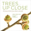 Trees Up Close: The Beauty of Their Bark, Leaves, Flowers, and Seeds (Seeing Series)