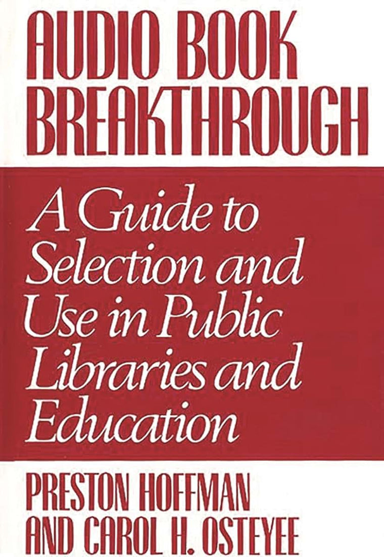 Audio Book Breakthrough: A Guide to Selection and Use in Public Libraries and Education (Contributions in Librarianship & Information Science)