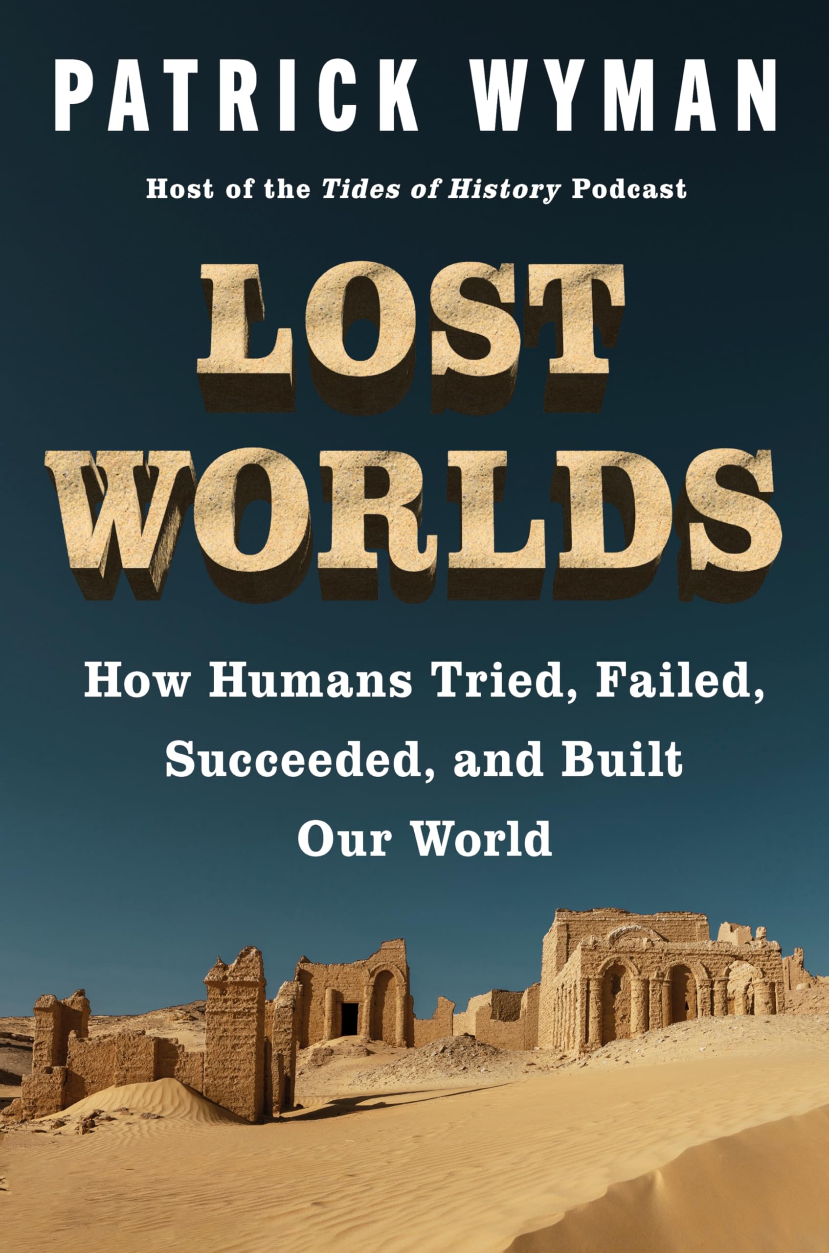 Lost Worlds: How Humans Tried, Failed, Succeeded, and Built Our World - A History of Civilization Through Trial and Error, Ice Age to Bronze Age