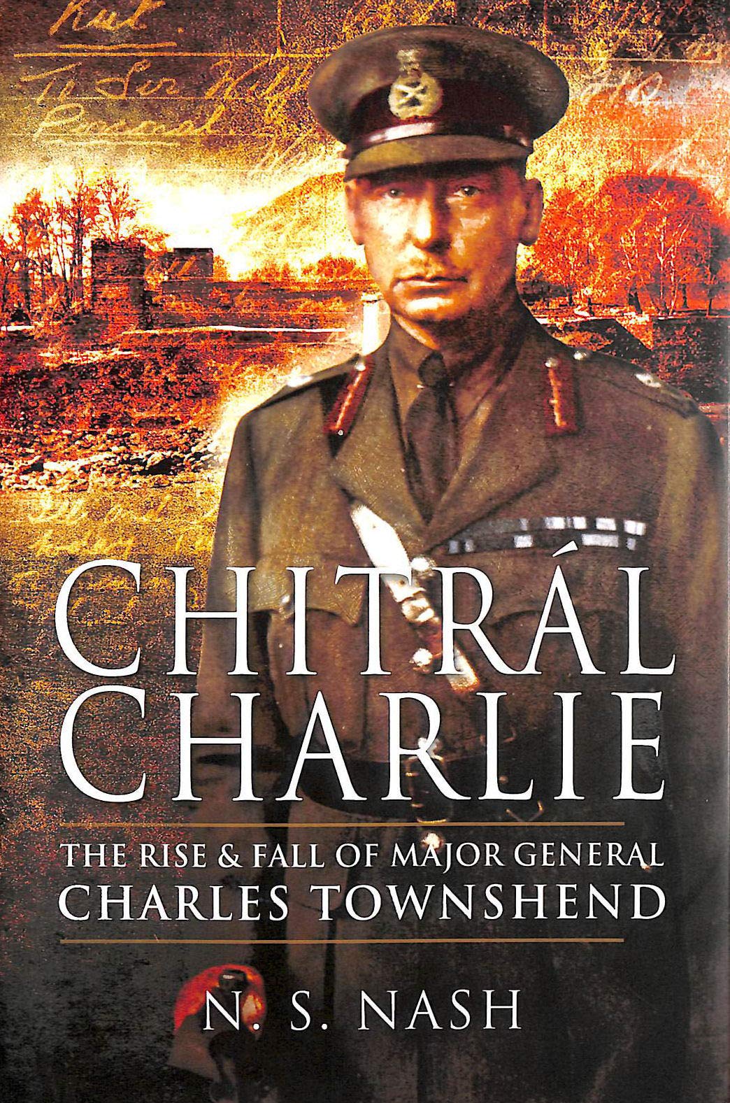 Chitral Charlie: The Rise and Fall of Major General Charles Townshend