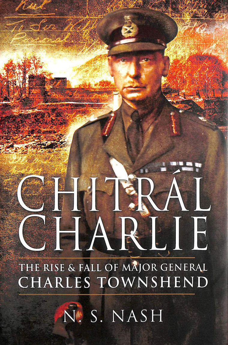 Chitral Charlie: The Rise and Fall of Major General Charles Townshend