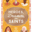 Heroes, Dreamers, and Saints: 365 True Stories of Faith and Courage