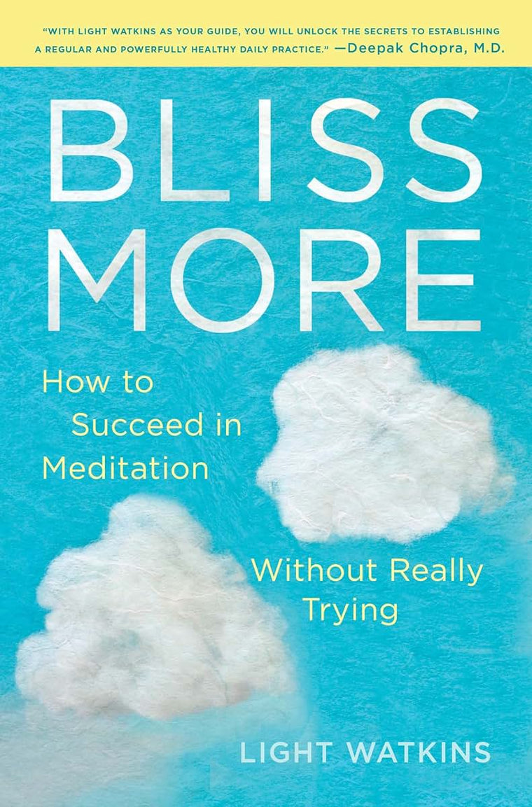 Bliss More: How to Succeed in Meditation Without Really Tryi