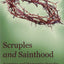Scruples and Sainthood: Overcoming Scrupulosity with the hel
