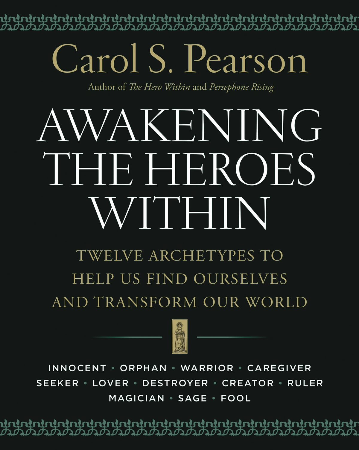 Awakening the Heroes Within: Twelve Archetypes to Help Us Find Ourselves and Transform Our World