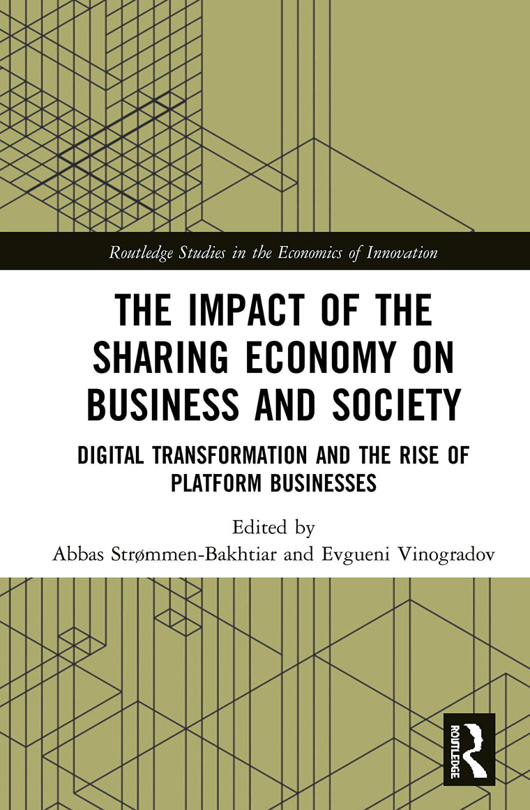The Impact of the Sharing Economy on Business and Society: Digital Transformation and the Rise of Platform Businesses (Routledge Studies in the Economics of Innovation)
