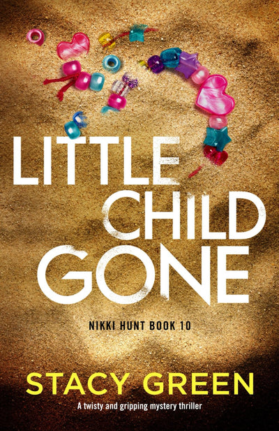 Little Child Gone: A twisty and gripping mystery thriller (Nikki Hunt)
