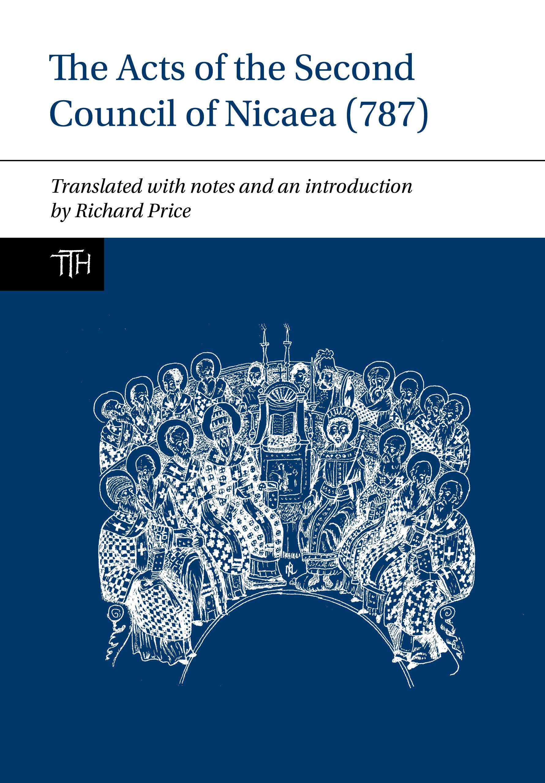 The Acts of the Second Council of Nicaea (787) (Translated Texts for Historians, 68)