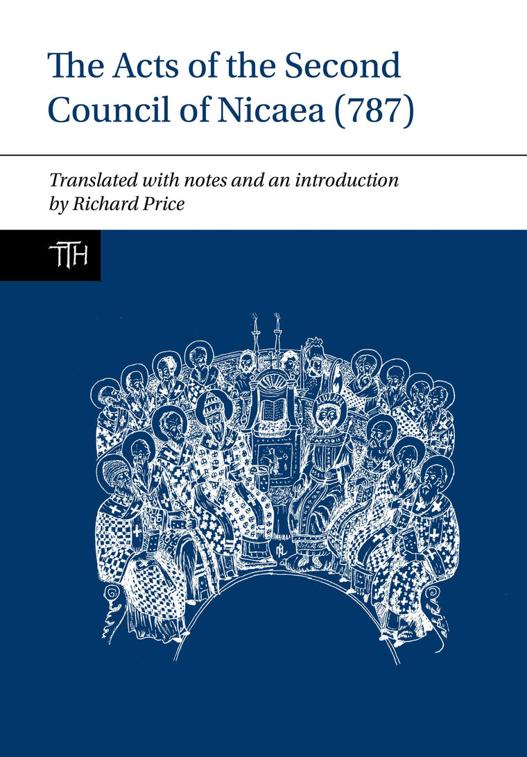 The Acts of the Second Council of Nicaea (787) (Translated Texts for Historians, 68)