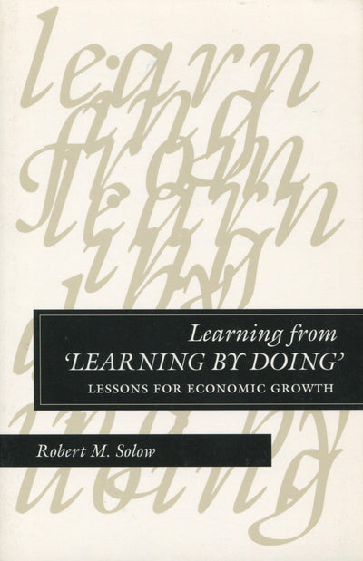 Learning from 'Learning by Doing': Lessons for Economic Growth (Kenneth J Arrow Lectures)