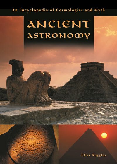 Ancient Astronomy: An Encyclopedia of Cosmologies and Myth