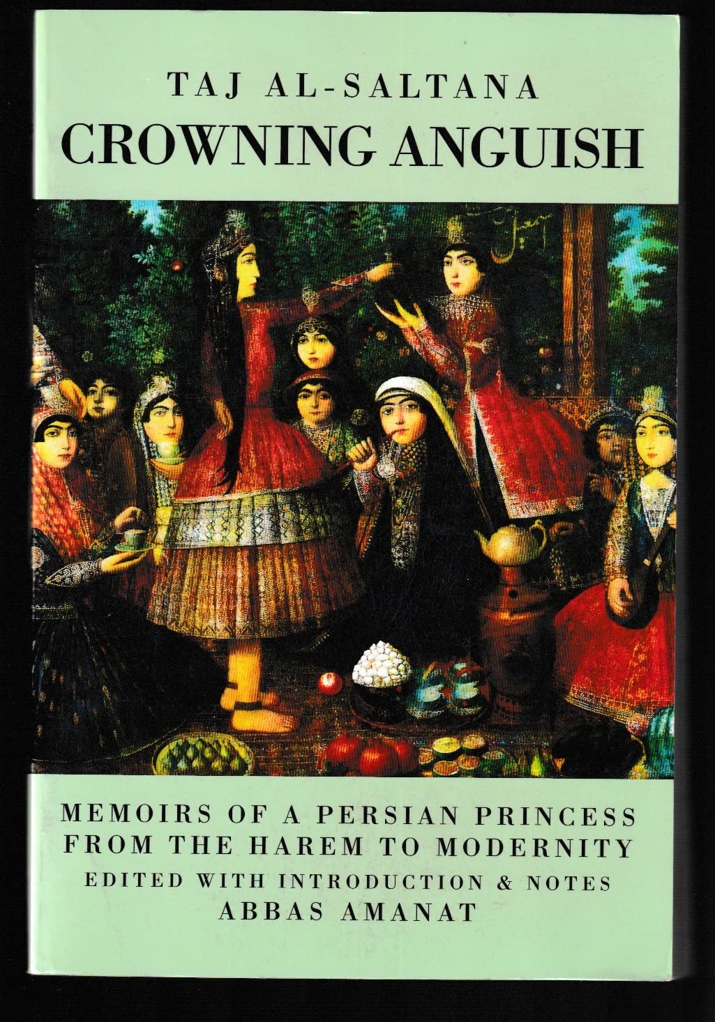 Crowning Anguish: Memoirs of a Persian Princess from the Harem to Modernity 1884-1914