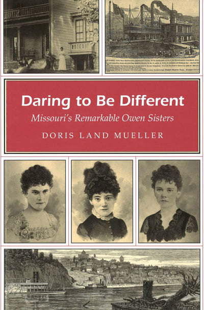 Daring to Be Different: Missouri's Remarkable Owen Sisters (Missouri Heritage Readers)
