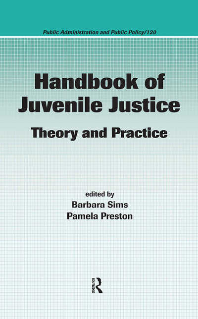 Handbook of Juvenile Justice: Theory and Practice (Public Administration and Public Policy)