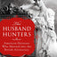 The Husband Hunters: American Heiresses Who Married into the