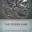 The Poison King: The Life and Legend of Mithradates, Rome's Deadliest Enemy