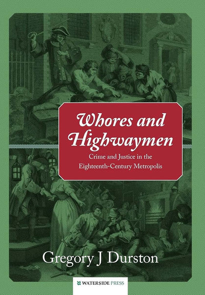 Whores and Highwaymen: Crime and Justice in the Eighteenth-Century Metropolis