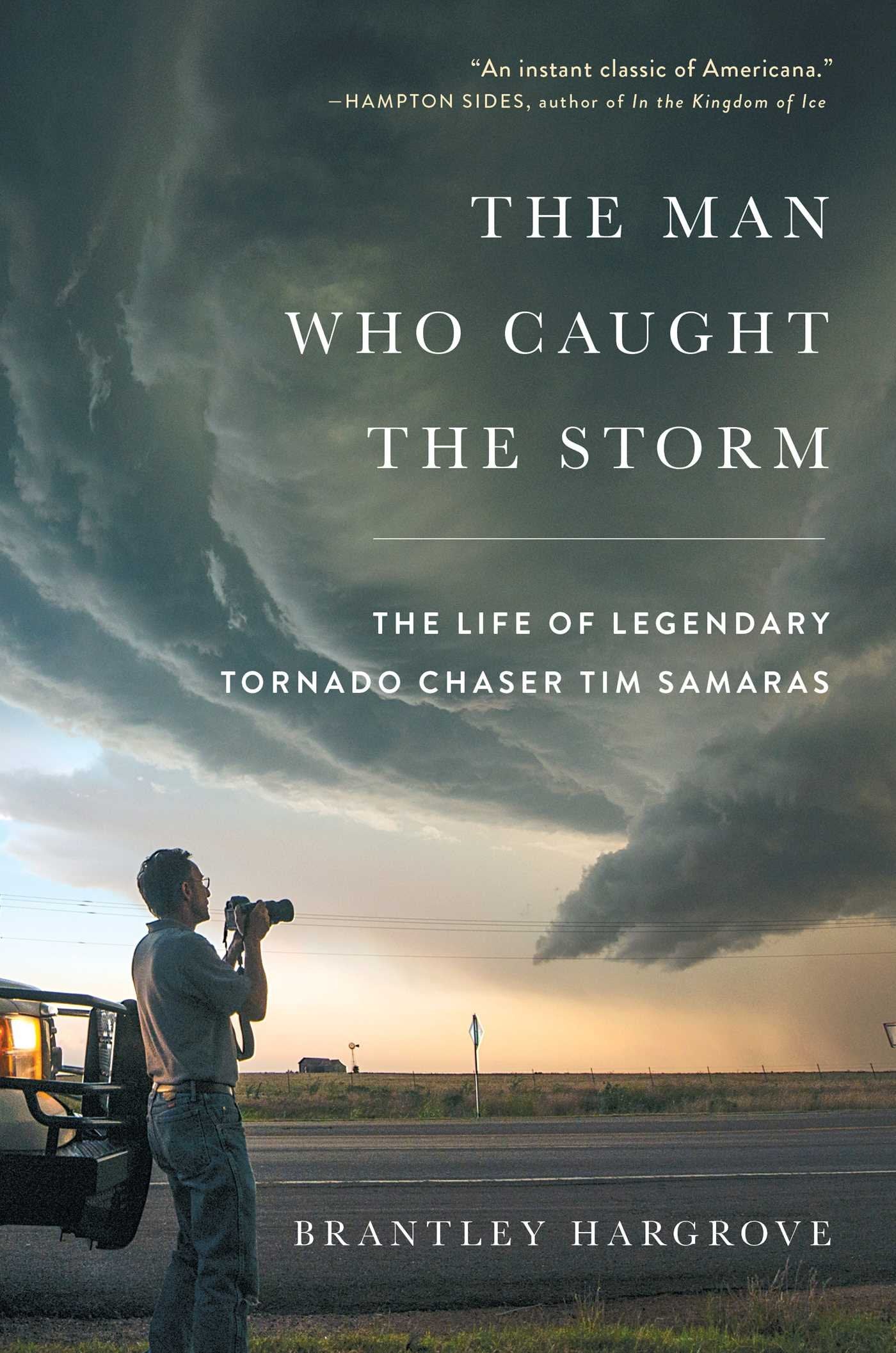 The Man Who Caught the Storm: The Life of Legendary Tornado