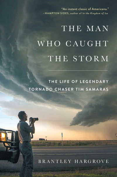 The Man Who Caught the Storm: The Life of Legendary Tornado