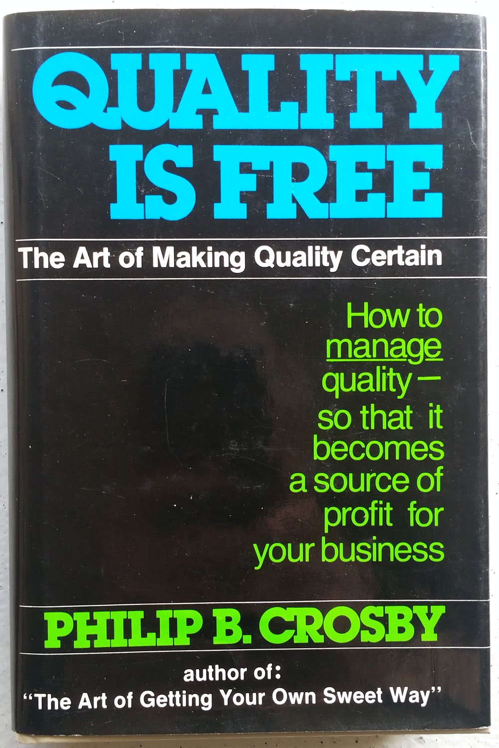 Quality Is Free: The Art of Making Quality Certain: How to Manage Quality - So That It Becomes A Source of Profit for Your Business