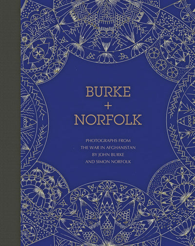 Burke + Norfolk: PHOTOGRAPHS FROM THE WAR IN AFGHANISTAN BY JOHN BURKE AND SIMON NORFOLK