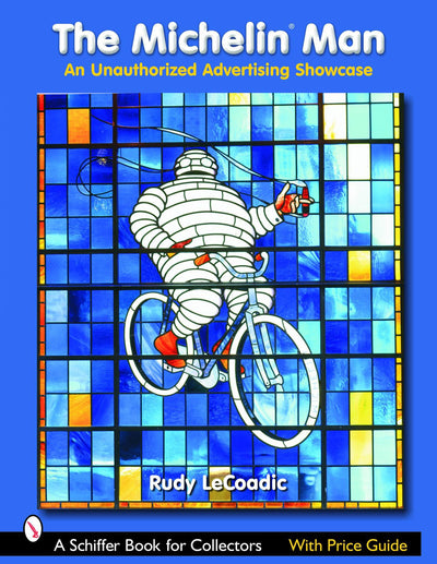 The Michelin Man: An Unauthorized Advertising Showcase (Schiffer Book for Collectors)