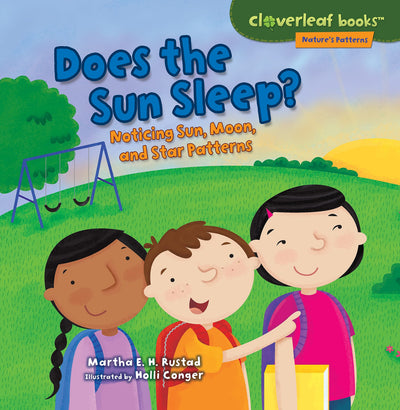 Does the Sun Sleep?: Noticing Sun, Moon, and Star Patterns (Cloverleaf Books  - Nature's Patterns)