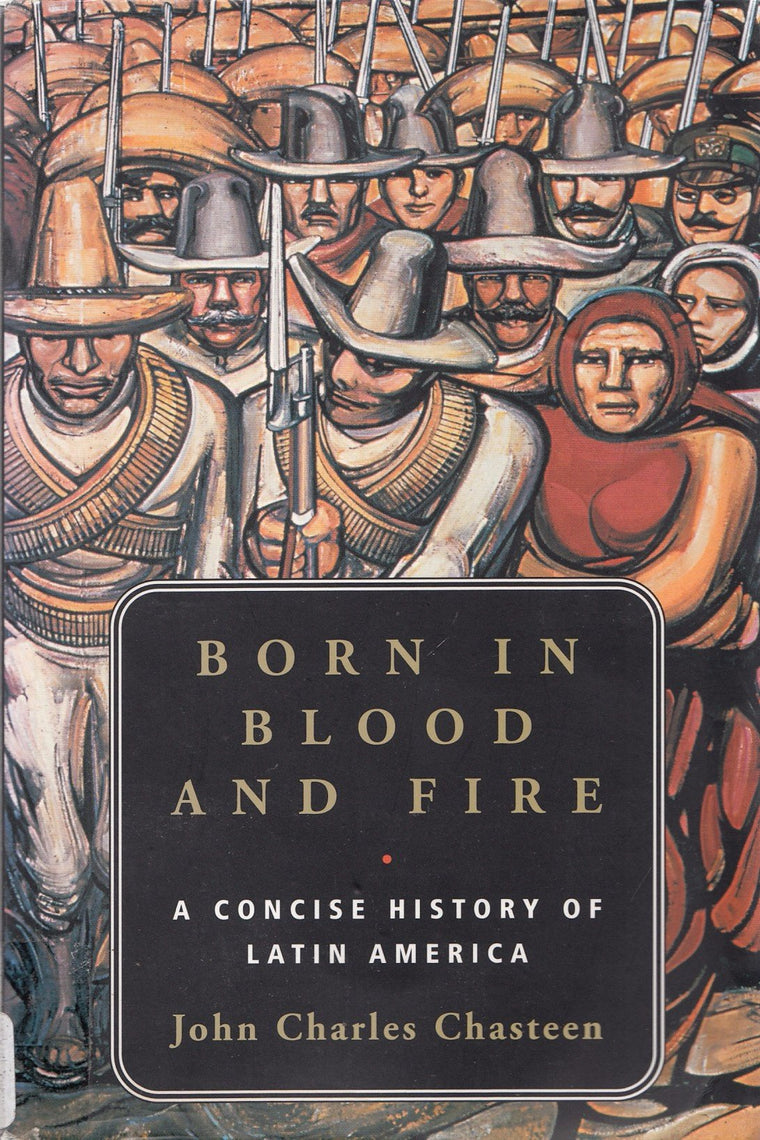 Born in Blood and Fire: A Concise History of Latin America