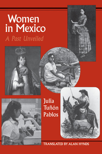Women in Mexico: A Past Unveiled (LLILAS Translations from Latin America Series)