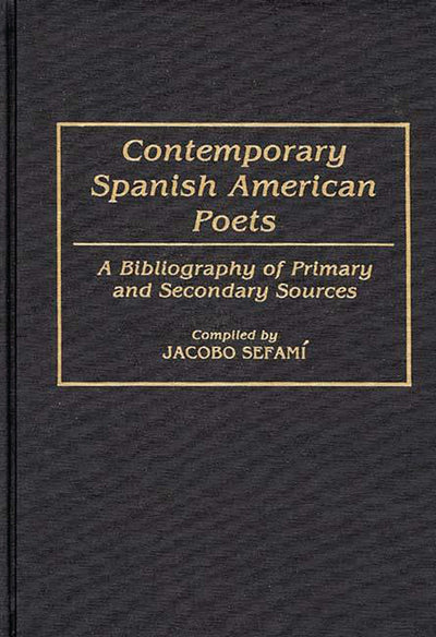Contemporary Spanish American Poets: A Bibliography of Primary and Secondary Sources (Bibliographies and Indexes in World Literature)