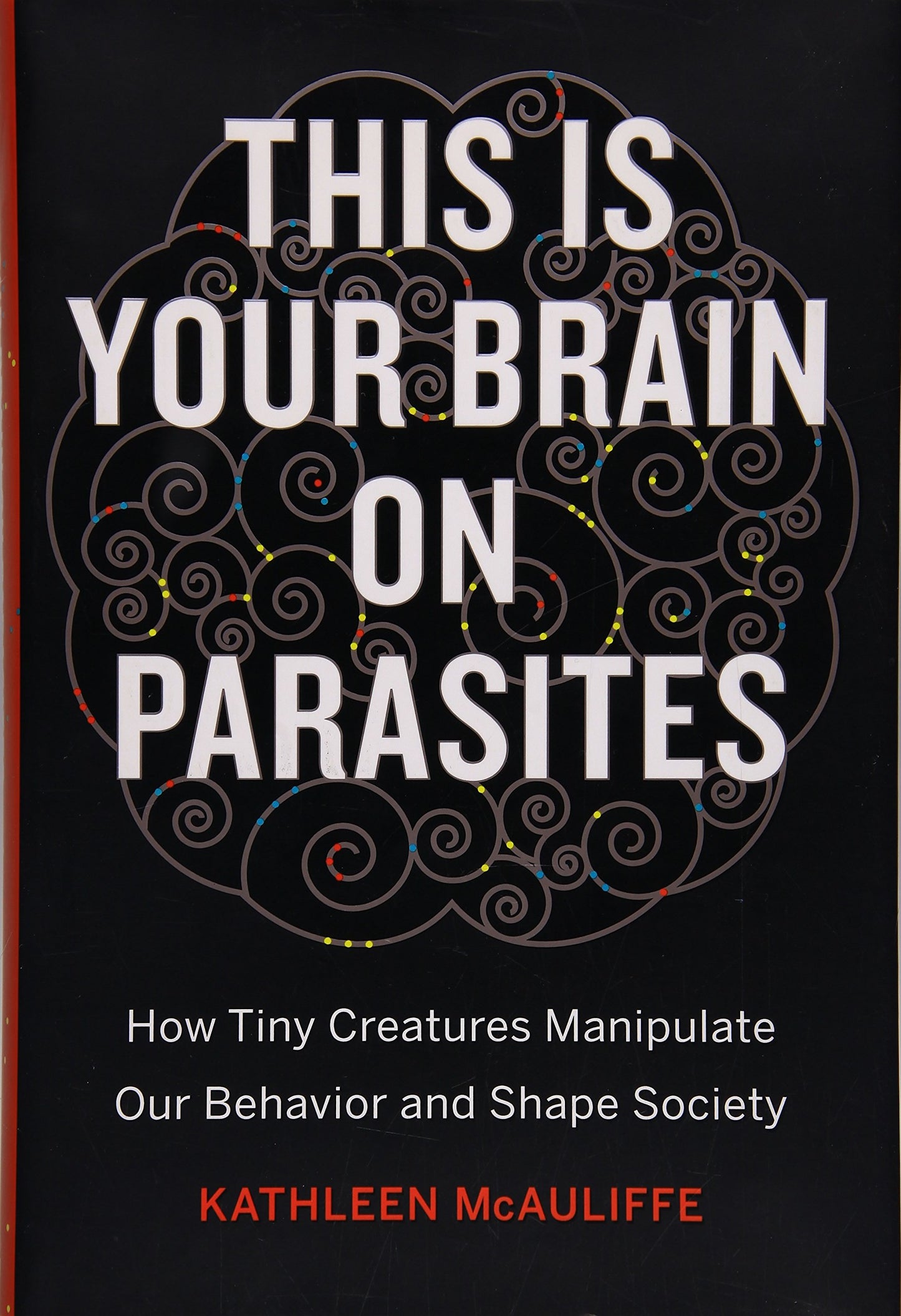 This Is Your Brain on Parasites: How Tiny Creatures Manipula