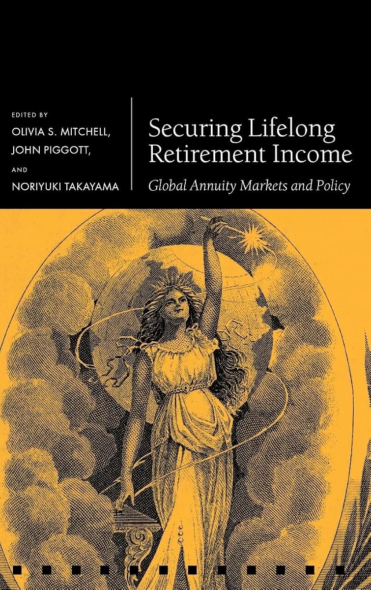 Securing Lifelong Retirement Income: Global Annuity Markets and Policy (Pension Research Council Series)