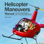Helicopter Maneuvers Manual: A step-by-step illustrated guide to performing all helicopter flight operations