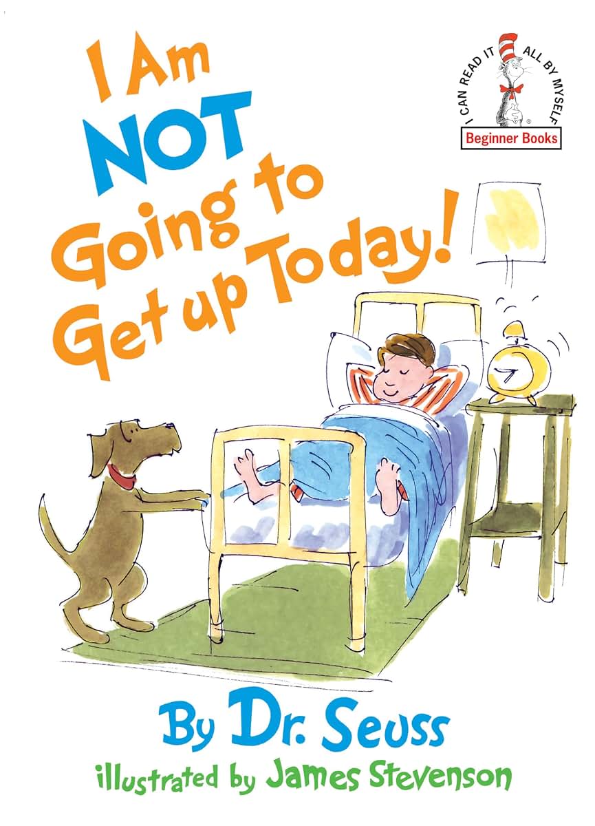 I Am Not Going To Get Up Today!